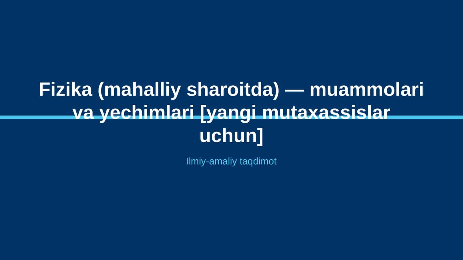 Fizika (mahalliy sharoitda) — muammolari va yechimlari [yangi mutaxassislar uchun] 1