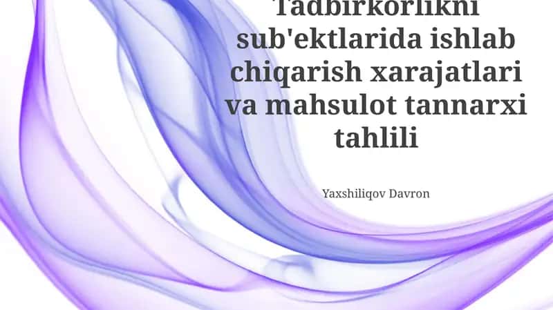Tadbirkorlikni sub'ektlarida ishlab chiqarish xarajatlari va mahsulot tannarxi tahlili 1