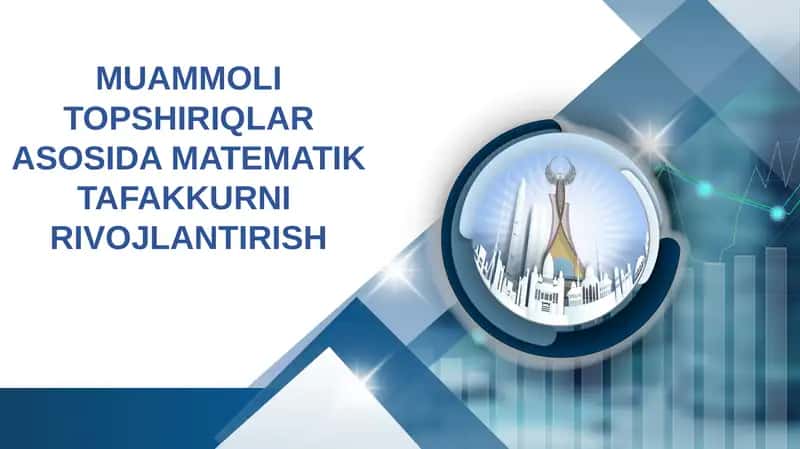 MUAMMOLI TOPSHIRIQLAR ASOSIDA MATEMATIK TAFAKKURNI  RIVOJLANTIRISH 1