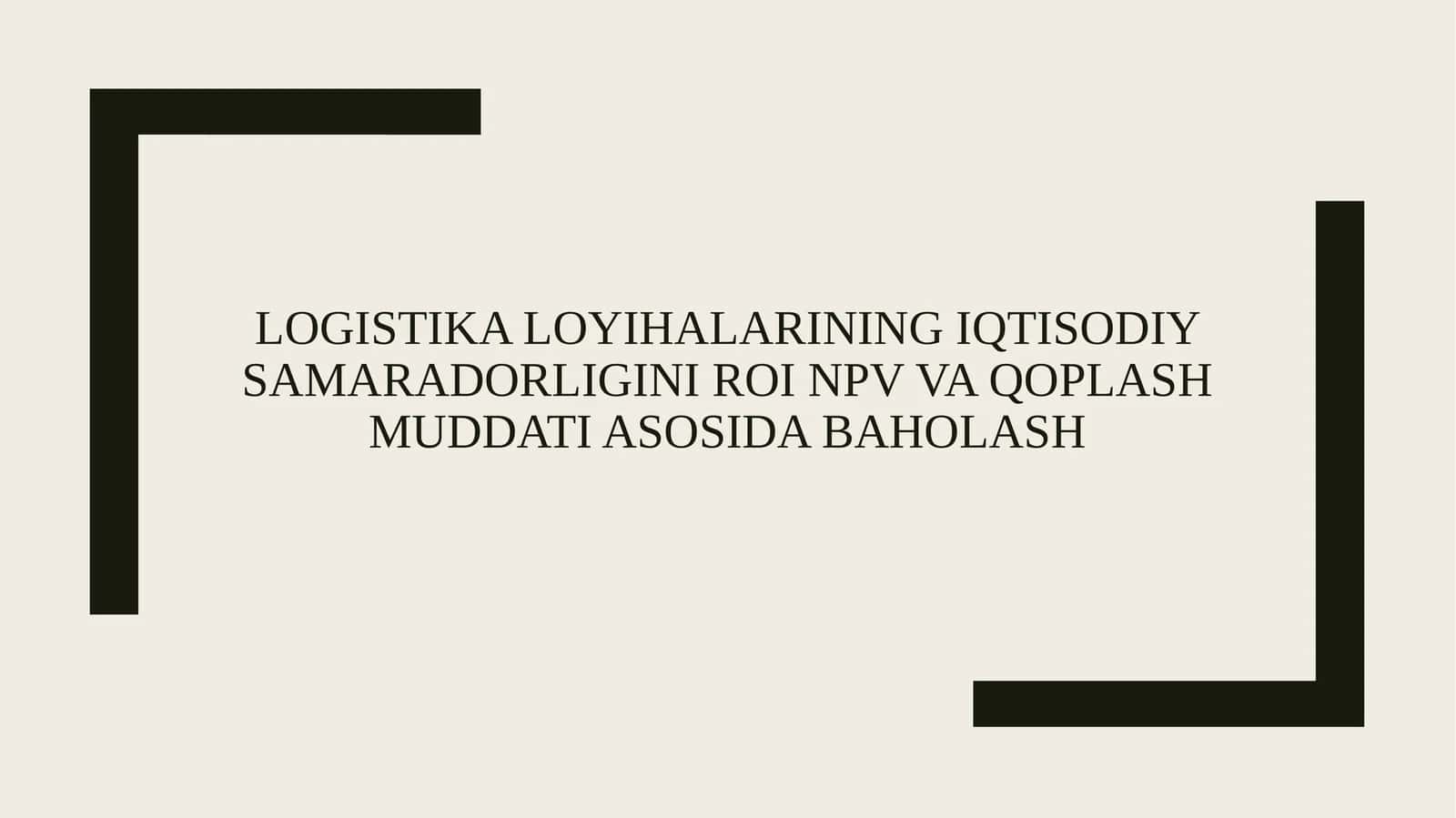 Logistika loyihalarining iqtisodiy samaradorligini ROI NPV va qoplash muddati asosida baholash 1