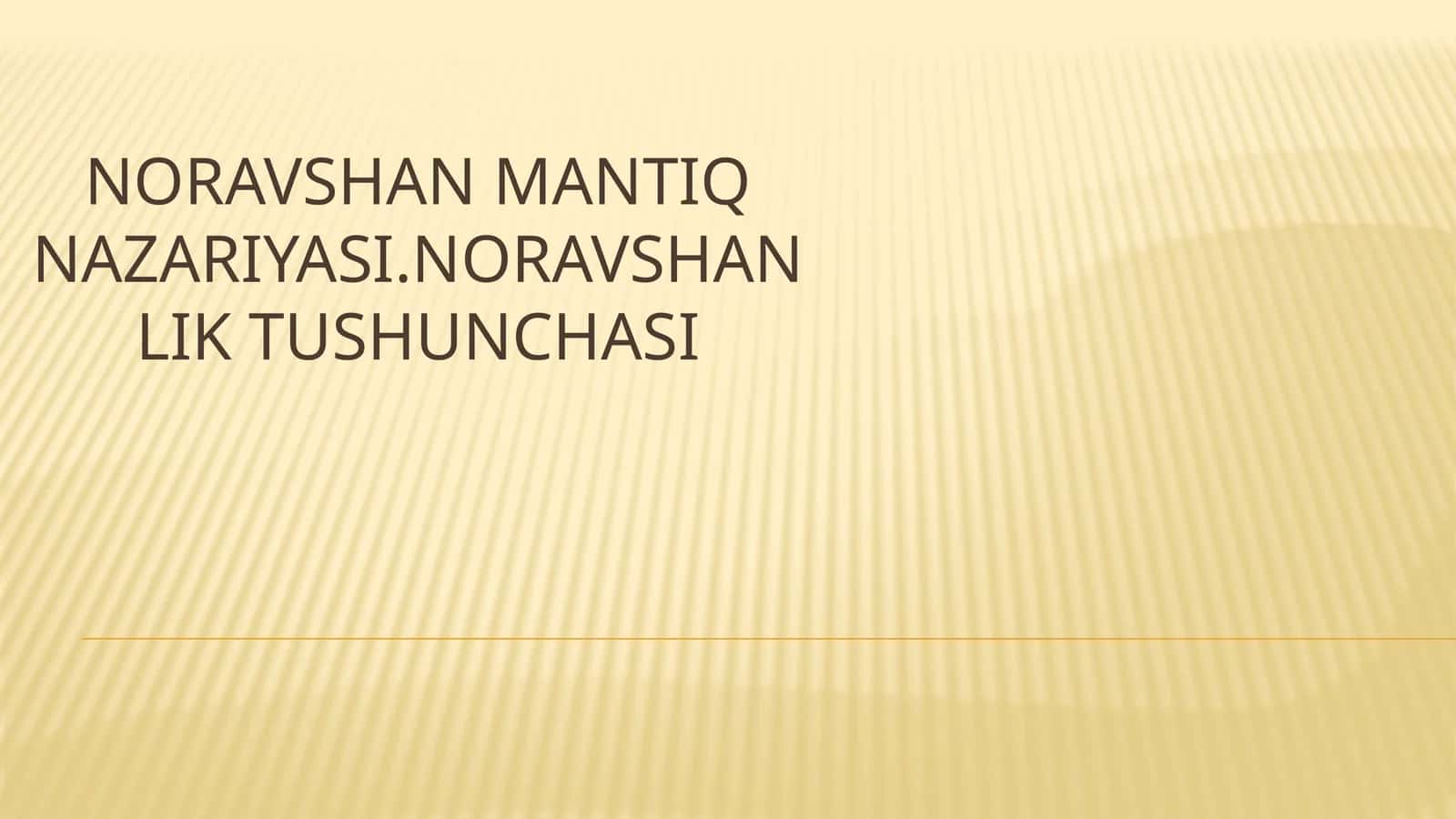 NORAVSHAN MANTIQ NAZARIYASI.NORAVSHANLIK TUSHUNCHASI 1