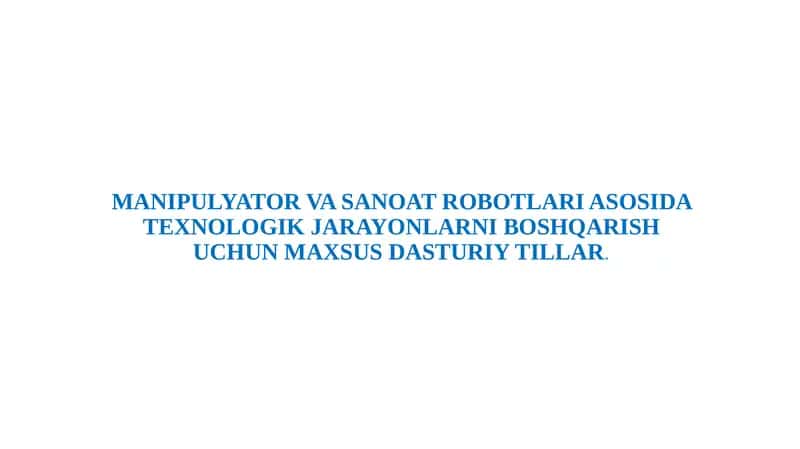 MANIPULYATOR VA SANOAT ROBOTLARI ASOSIDA TEXNOLOGIK JARAYONLARNI BOSHQARISH UCHUN MAXSUS DASTURIY TILLAR 1