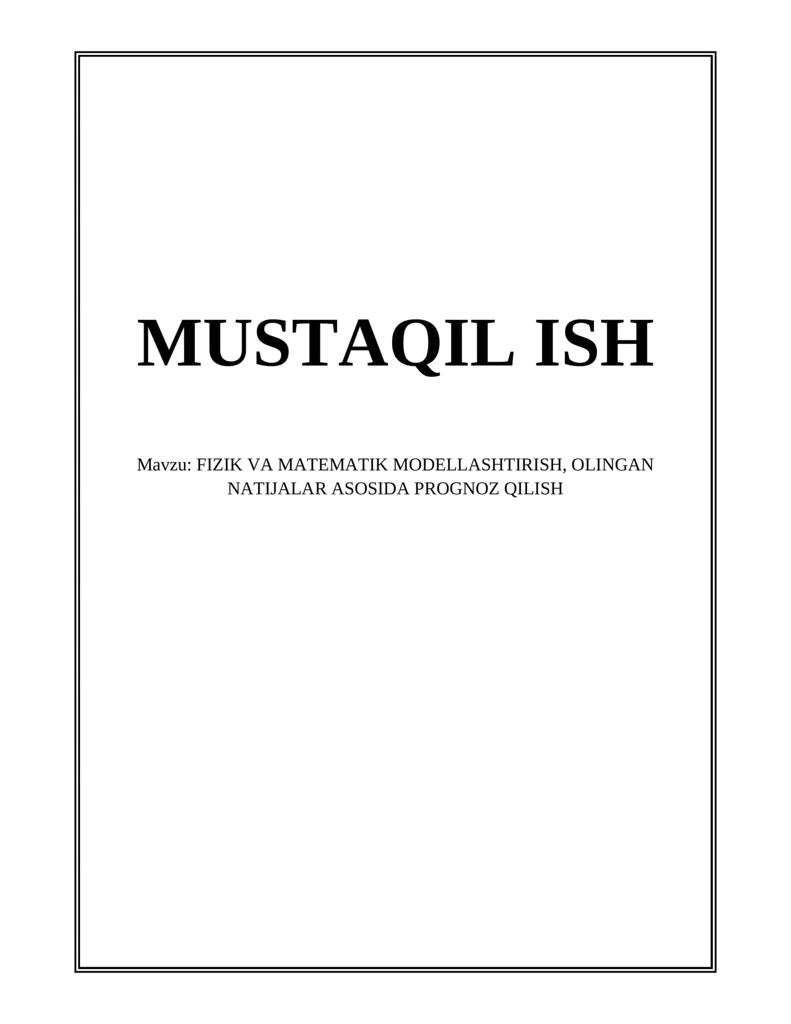 FIZIK VA MATEMATIK MODELLASHTIRISH, OLINGAN NATIJALAR ASOSIDA PROGNOZ QILISH 1