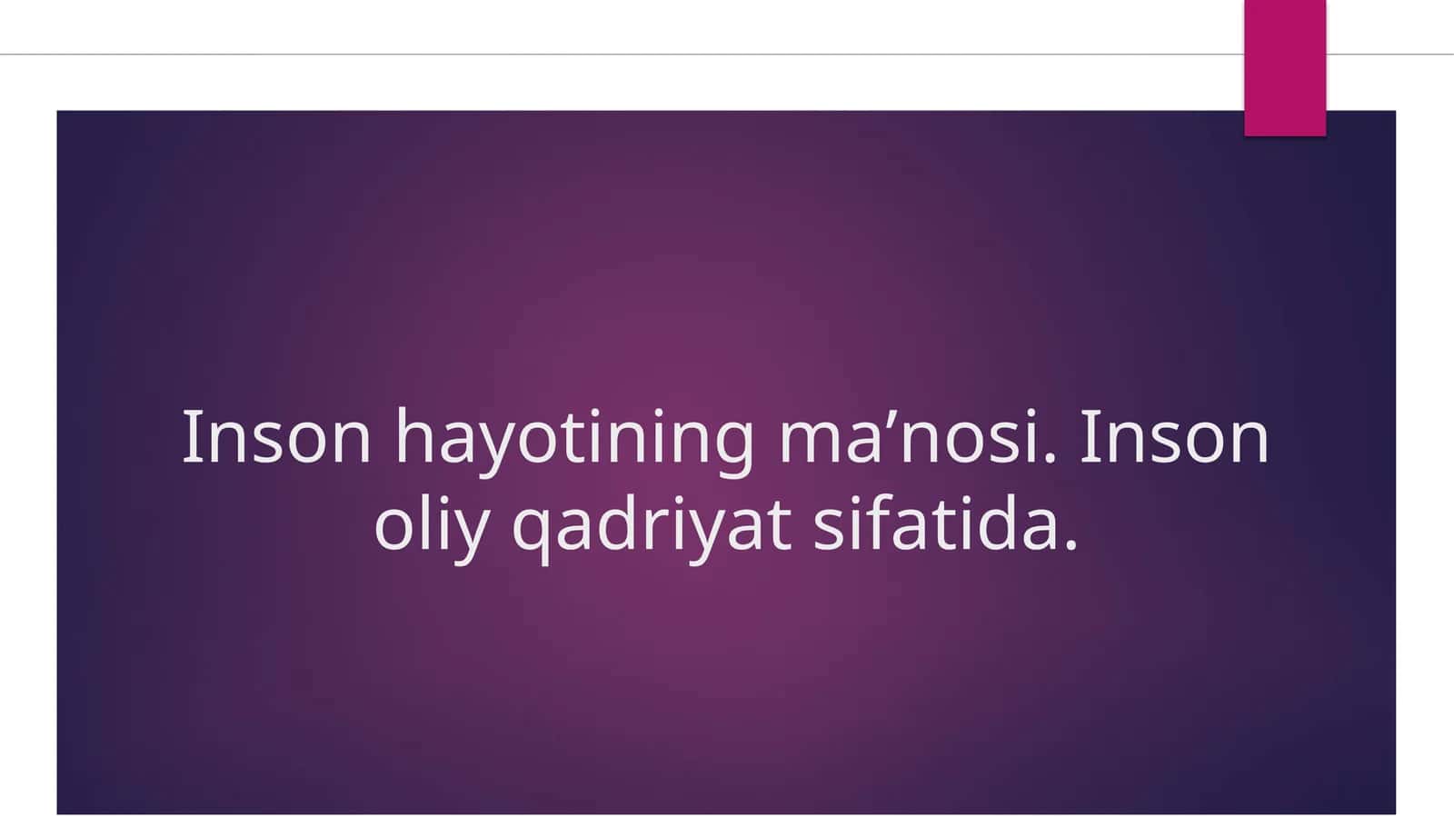 Inson hayotining maʼnosi. Inson eng oliy qadriyat sifatida 1