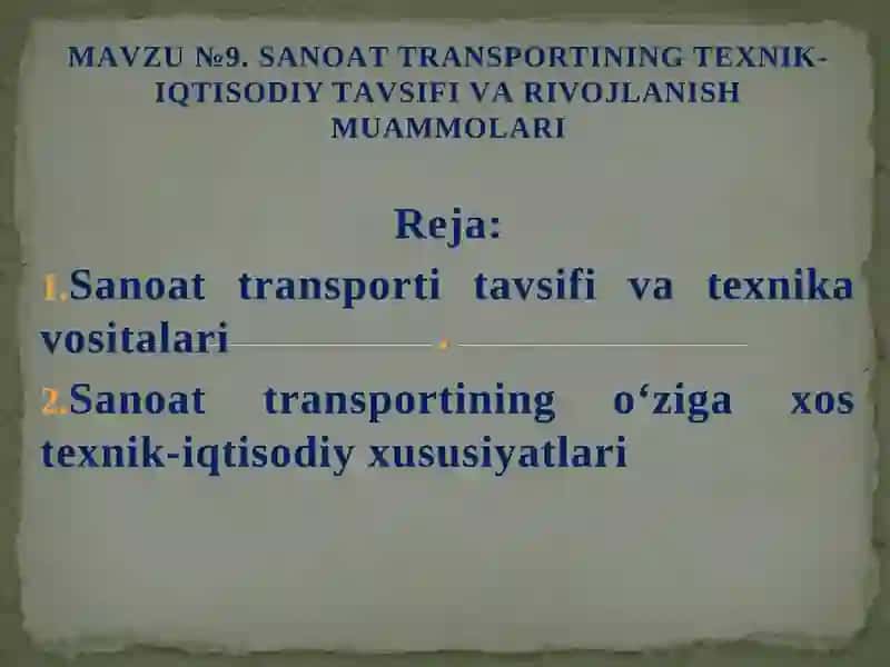 MАVZU №9. SАNOАT TRАNSPORTINING TEXNIK-IQTISODIY TАVSIFI VА RIVOJLАNISH MUАMMOLАRI