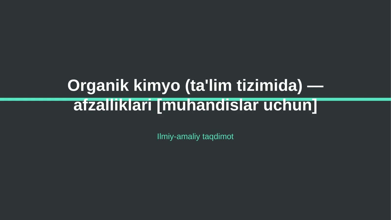 Organik kimyo (ta'lim tizimida) — afzalliklari [muhandislar uchun] 1