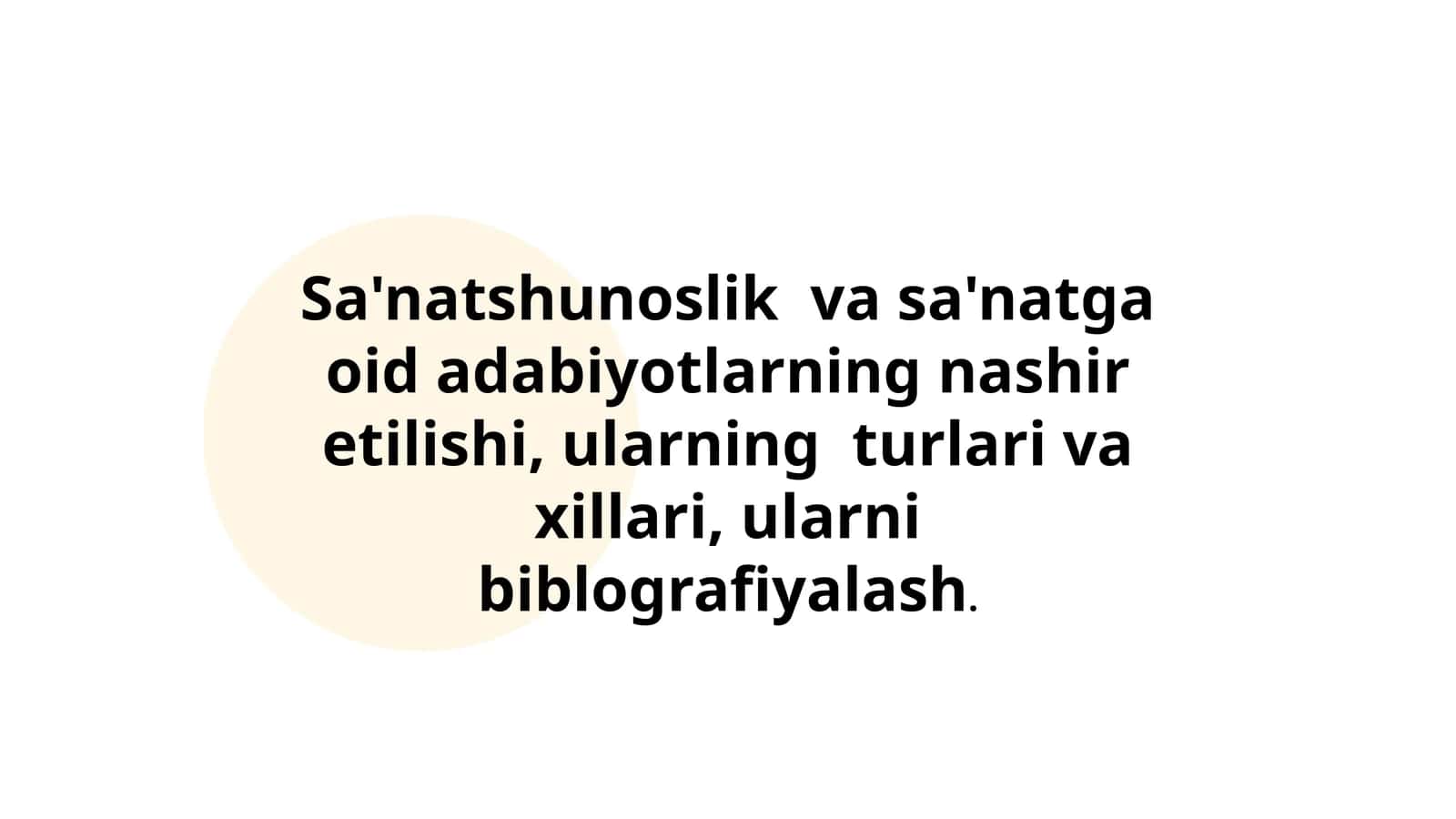 Sa'natshunoslik  va sa'natga oid adabiyotlarning nashir etilishi, ularning  turlari va xillari, ularni biblografiyalash 1