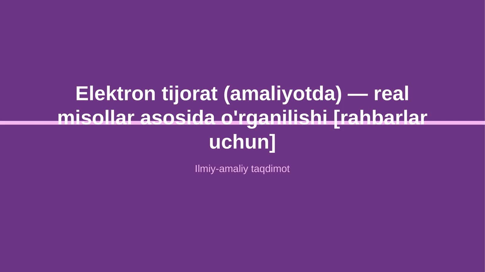 Elektron tijorat (amaliyotda) — real misollar asosida o'rganilishi [rahbarlar uchun] 1