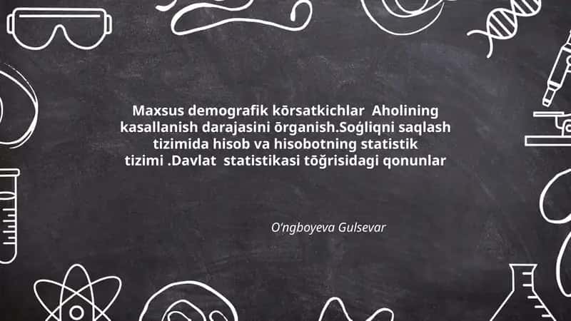 Maxsus demografik kōrsatkichlar Aholining kasallanish darajasini ōrganish.Soģliqni saqlash tizimida hisob va hisobotning statistik tizimi.Davlat statistikasi tōğrisidagi qonunlar 1
