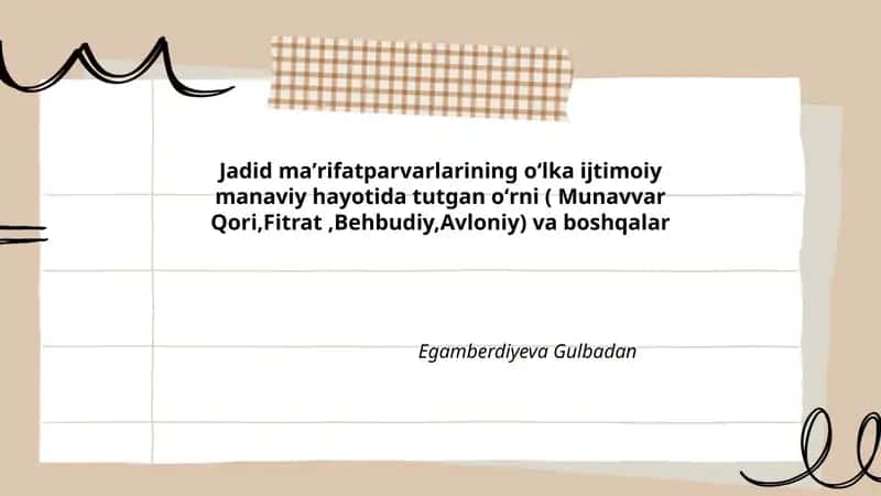Jadid maʼrifatparvarlarining oʻlka ijtimoiy manaviy hayotida tutgan oʻrni ( Munavvar Qori,Fitrat,Behbudiy,Avloniy) va boshqalar 1