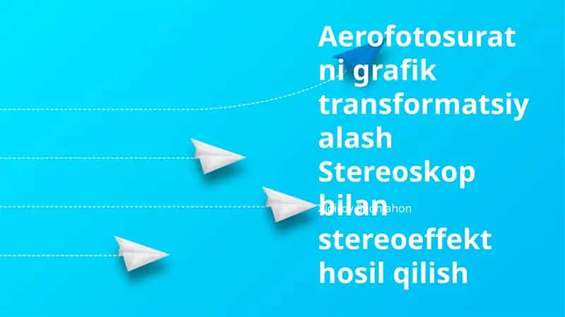 Aerofotosuratni grafik transformatsiyalash Stereoskop bilan stereoeffekt hosil qilish 1