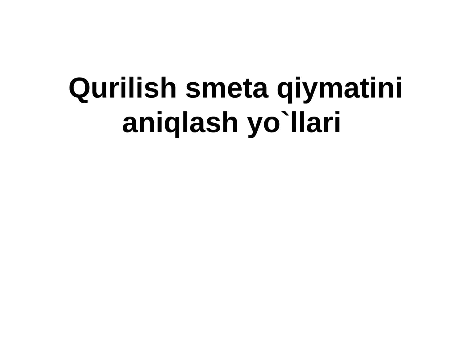 Qurilish smeta qiymatini aniqlash yo`llari 1