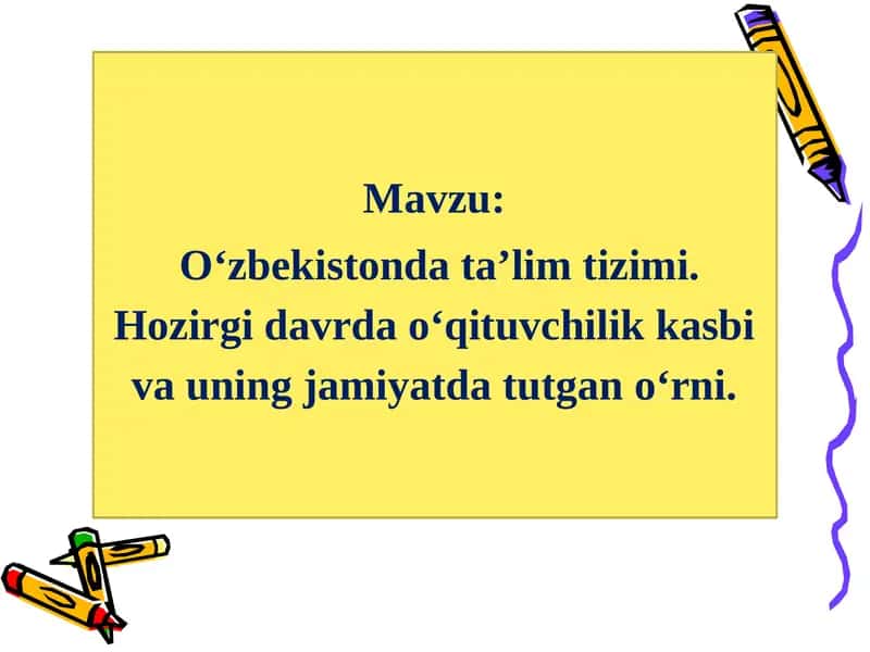 O‘zbekistonda ta’lim tizimi. Hozirgi davrda o‘qituvchilik kasbi va uning jamiyatda tutgan o‘rni. 1