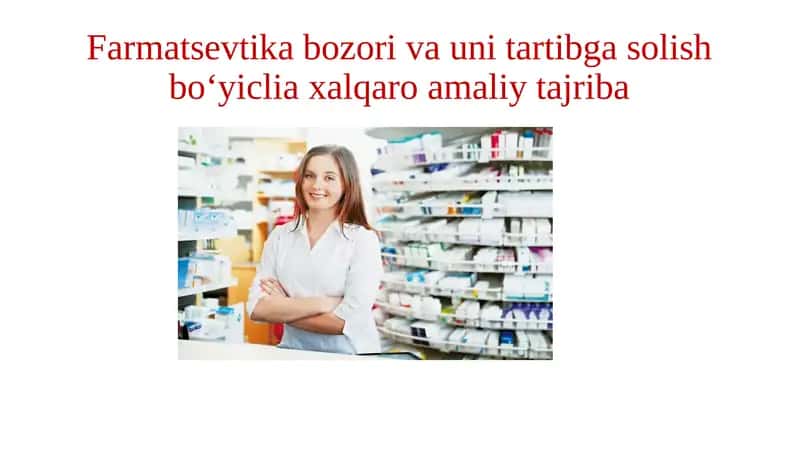 Жаҳон фармацевтика бозорининг ўзига хос хусусиятлари ва асосий ривожланиш йўналишлари 1