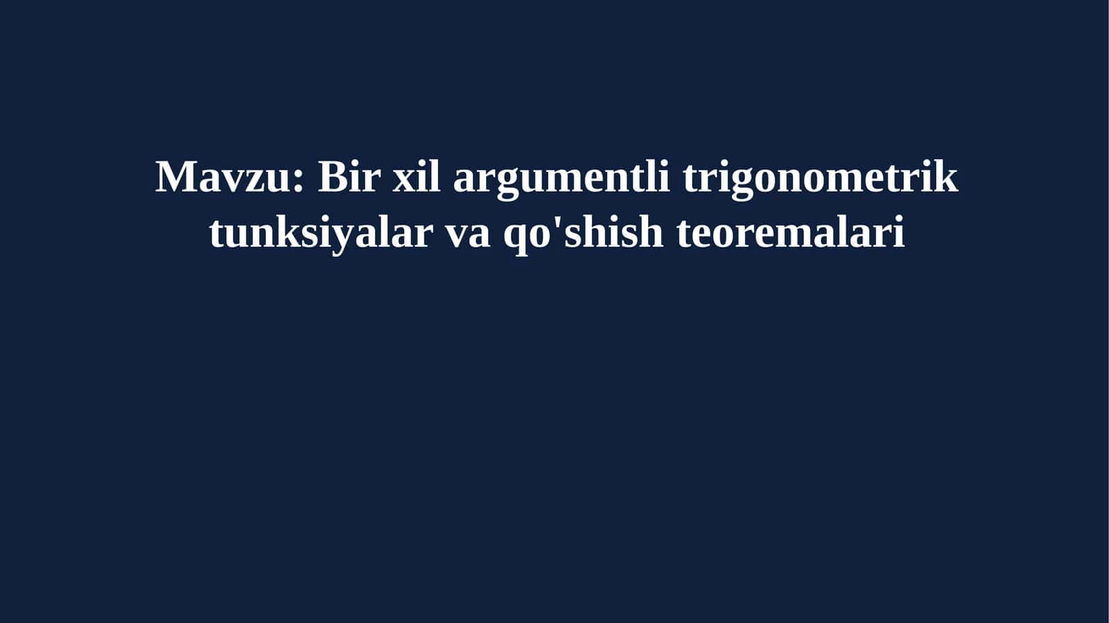 Bir xil argumentli trigonometrik tunksiyalar va qo'shish teoremalari 1