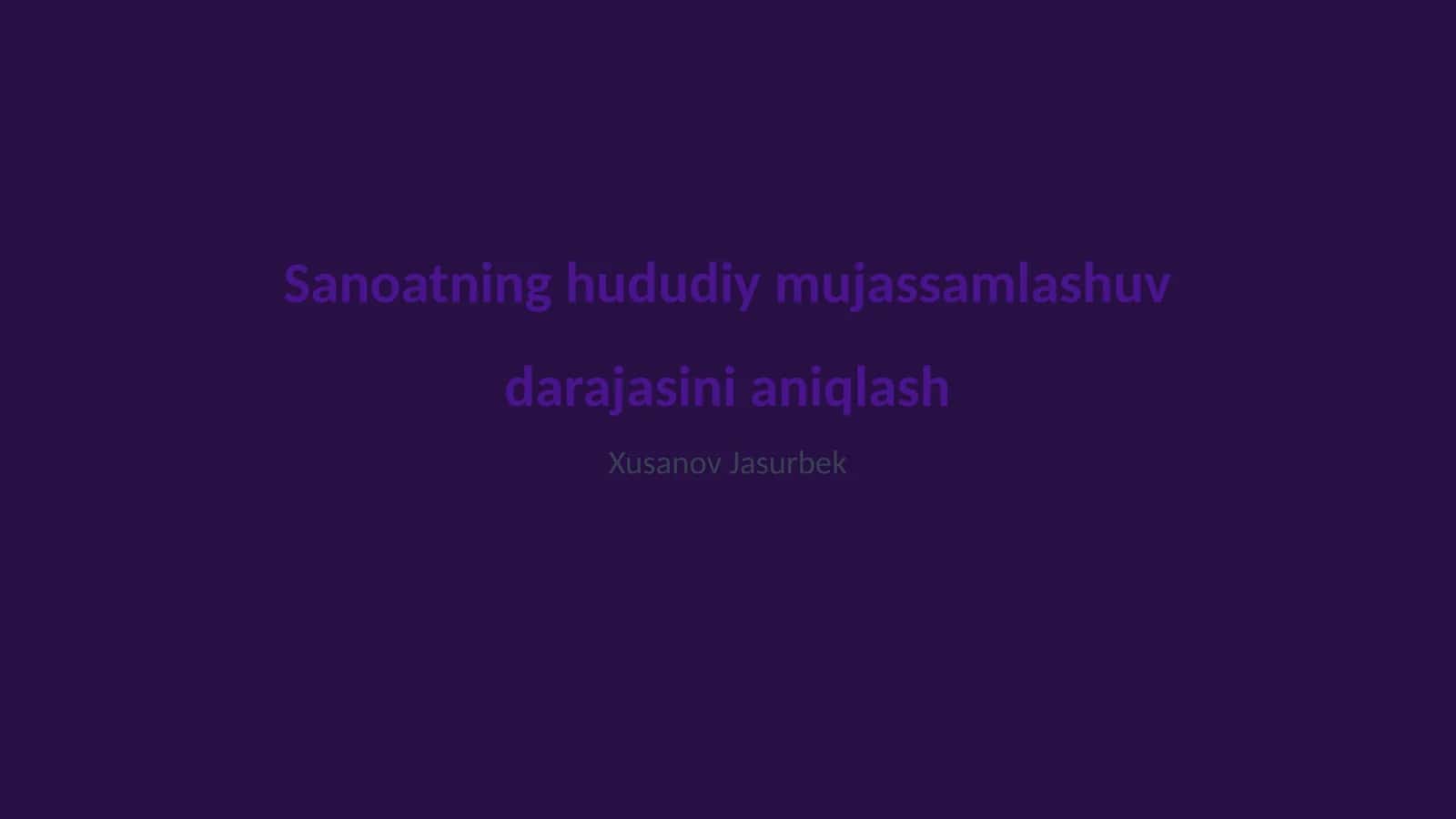 Sanoatning hududiy mujassamlashuv darajasini aniqlash 1