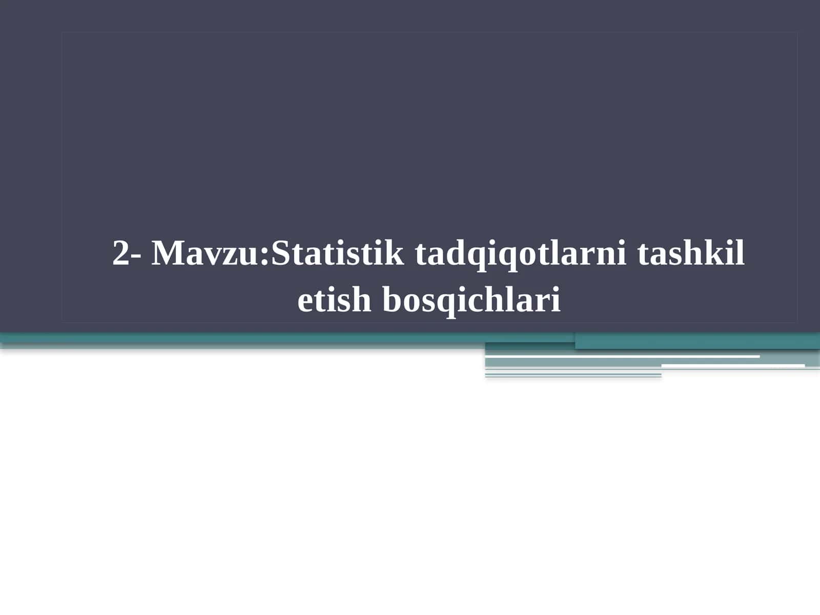 Statistik tadqiqotlarni tashkil etish bosqichlari 1