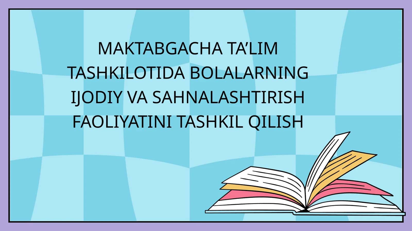 MAKTABGACHA TA’LIM TASHKILOTIDA BOLALARNING IJODIY VA SAHNALASHTIRISH FAOLIYATINI TASHKIL QILISH 1