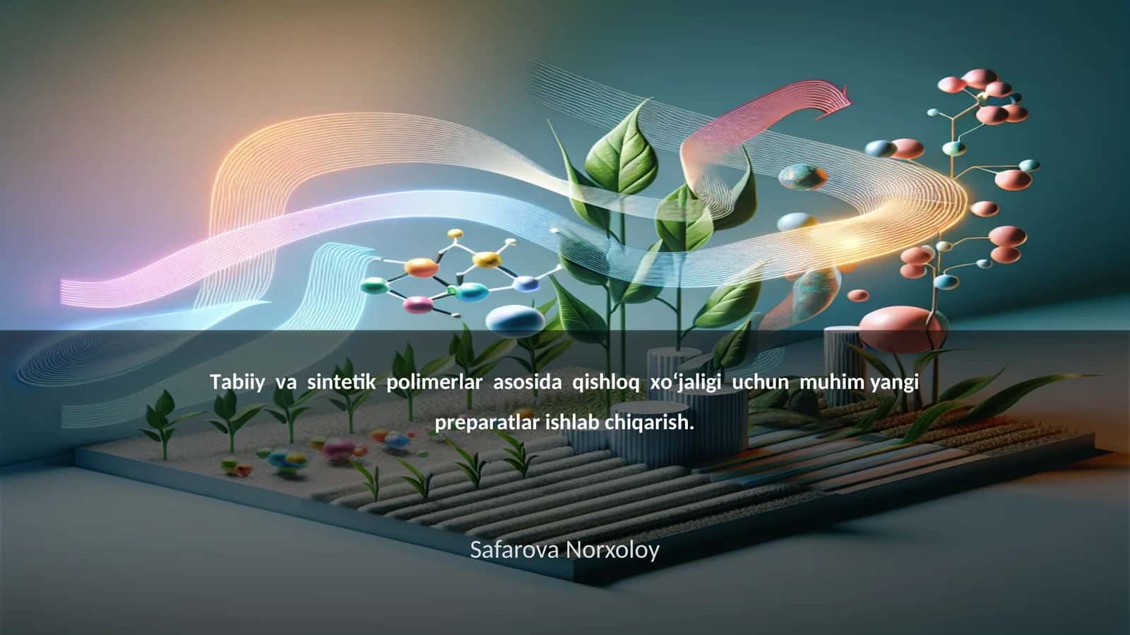 Tаbiiy vа sintеtik pоlimеrlаr аsоsidа qishlоq хo‘jаligi uchun muhim yangi prеpаrаtlаr ishlаb chiqаrish 1