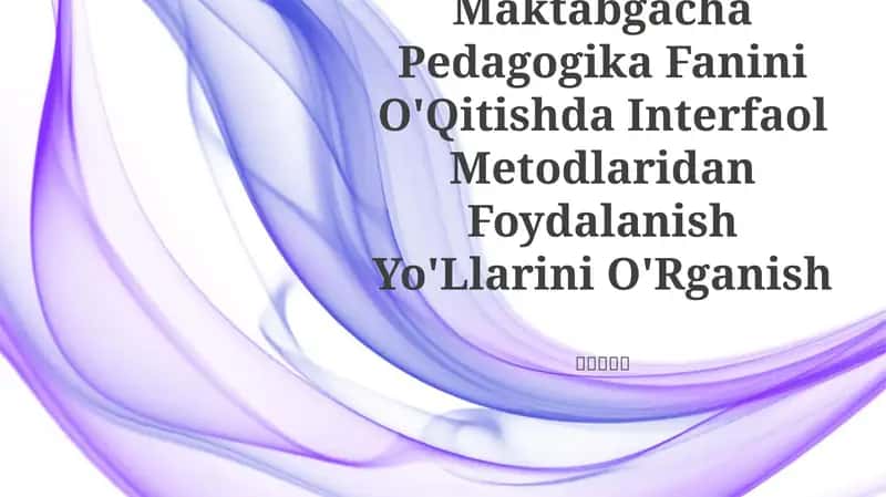 Maktabgacha Pedagogika Fanini O'Qitishda Interfaol Metodlaridan Foydalanish Yo'Llarini O'Rganish 1