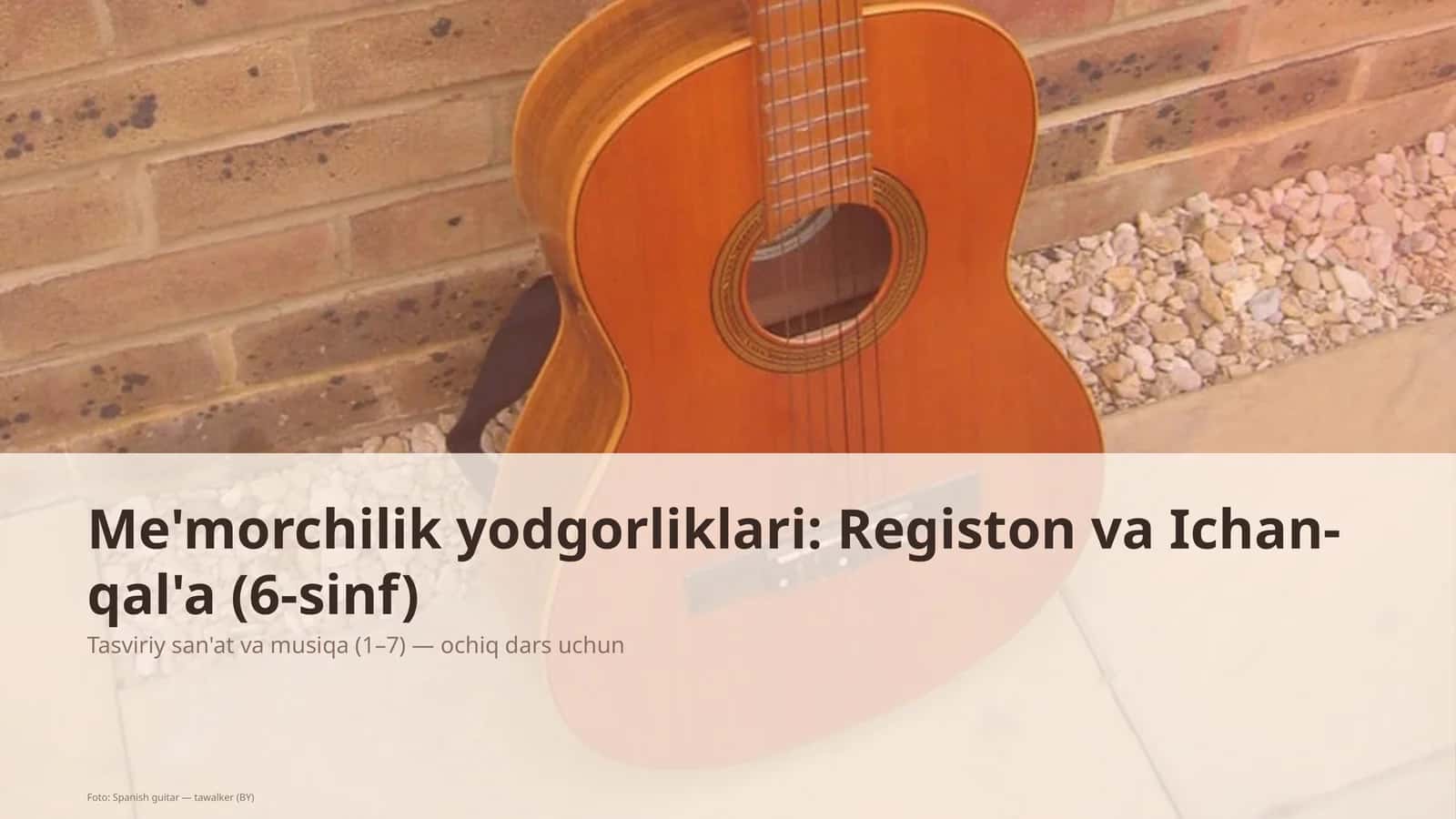 Me'morchilik yodgorliklari: Registon va Ichan-qal'a (6-sinf) 1