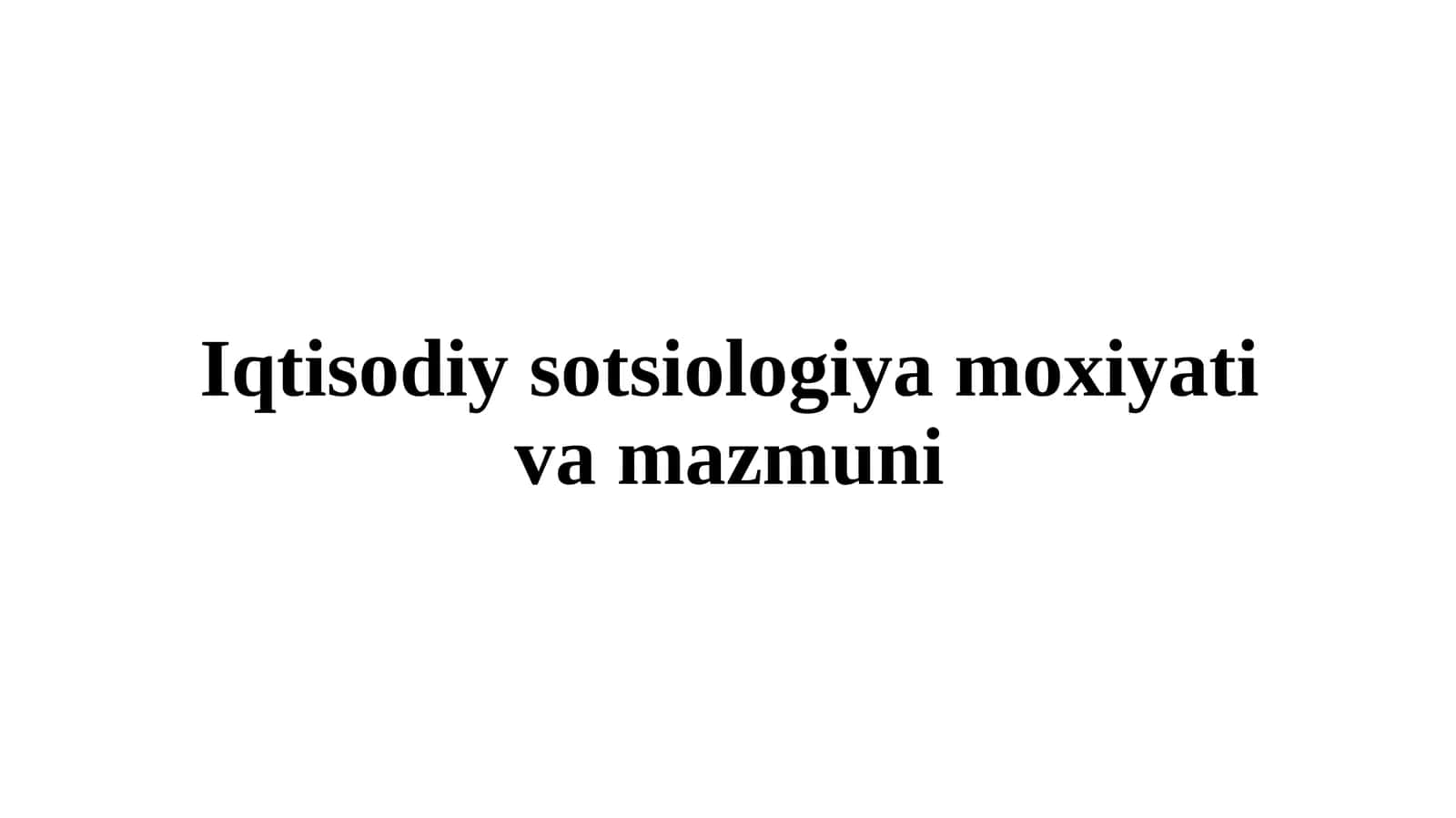 Iqtisodiy sotsiologiya moxiyati va mazmuni 1