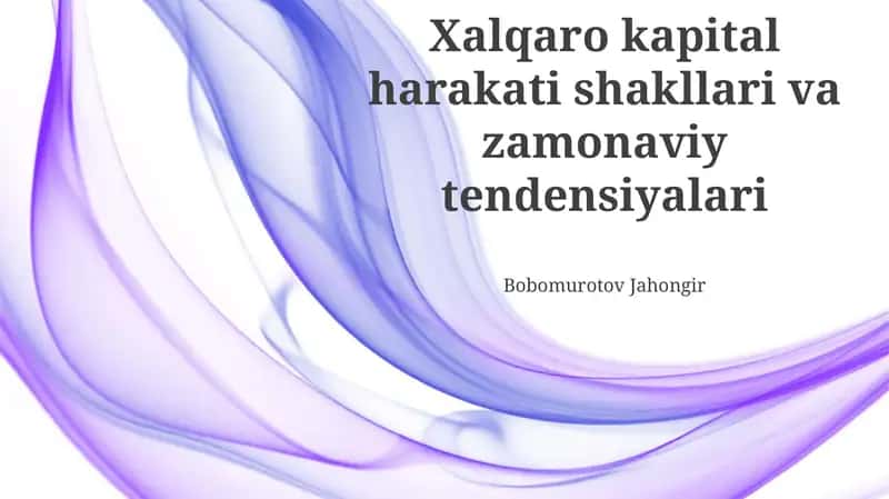 Xalqaro kapital harakati shakllari va zamonaviy tendensiyalari 1