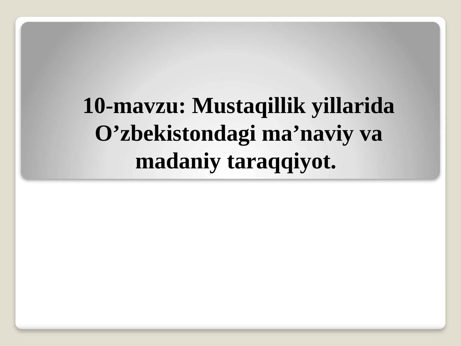 Mustaqillik yillarida O’zbekistondagi ma’naviy va madaniyat taraqqiyot 1