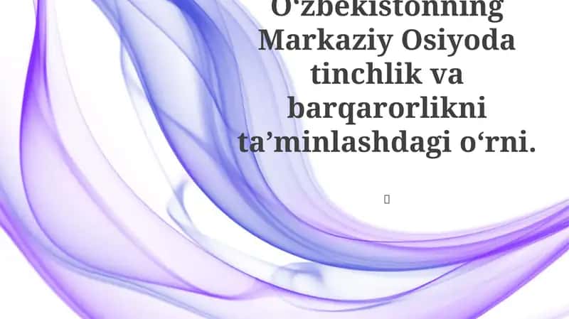 O'zbekistonning Markaziy Osiyoda tinchlik va barqarorlikni ta’minlashdagi o‘rni 1