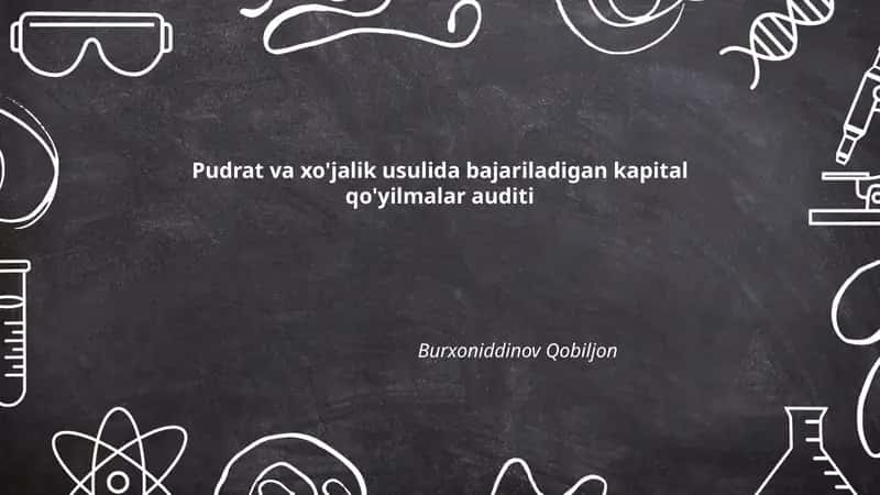 Pudrat va xo'jalik usulida bajariladigan kapital qo'yilmalar auditi 1