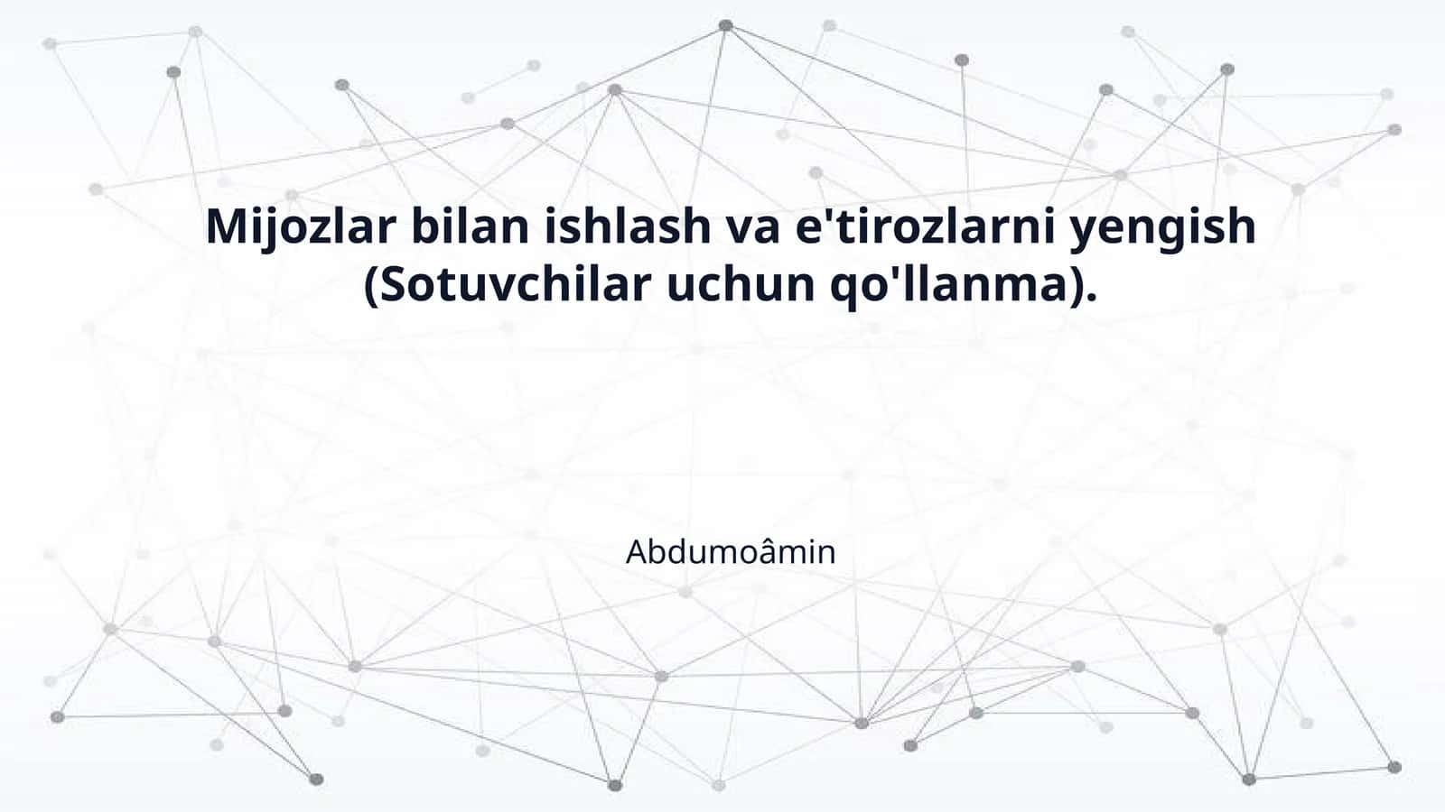 Mijozlar bilan ishlash va e'tirozlarni yengish (Sotuvchilar uchun qo'llanma) 1