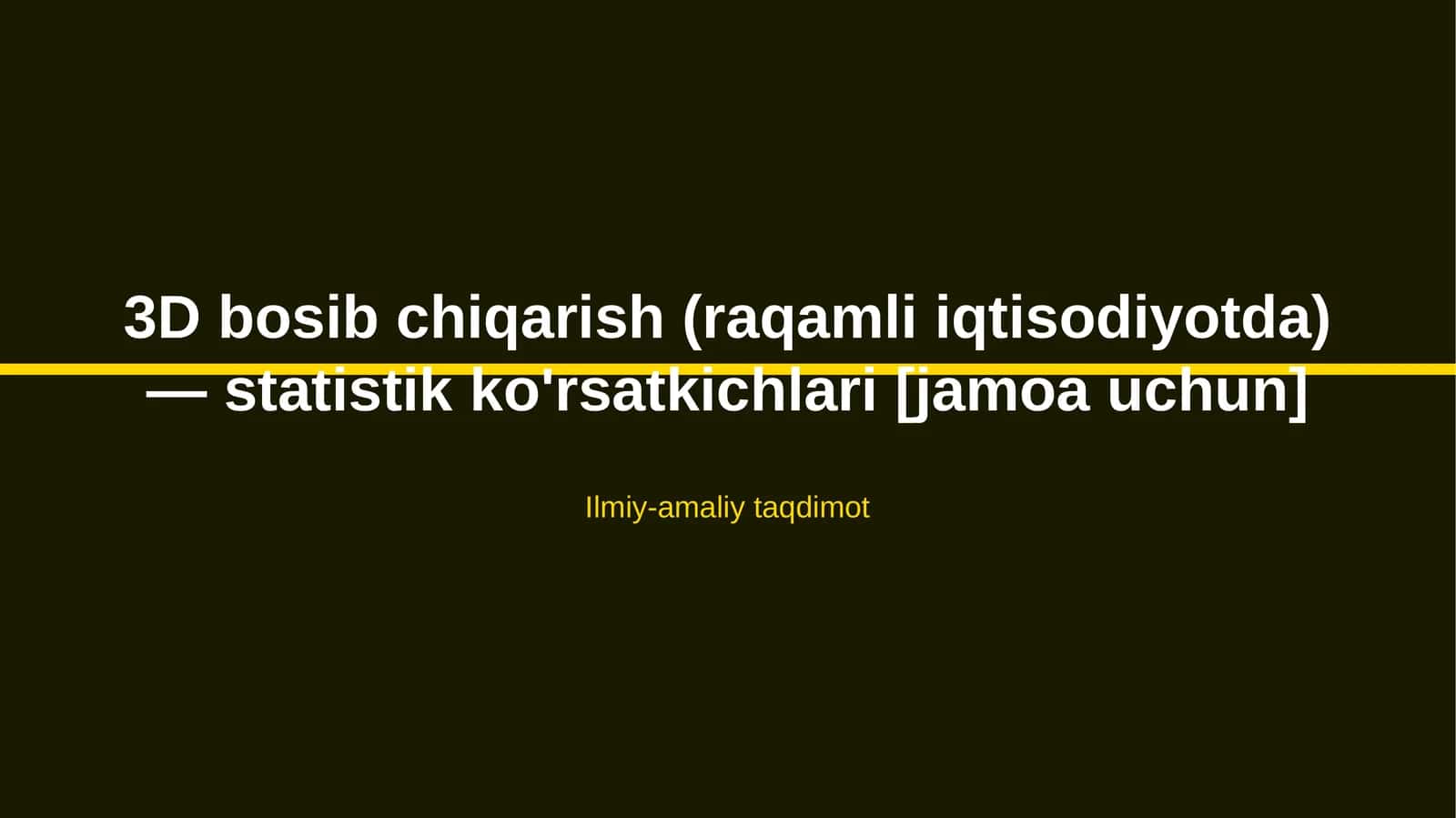 3D bosib chiqarish (raqamli iqtisodiyotda) — statistik ko'rsatkichlari [jamoa uchun] 1