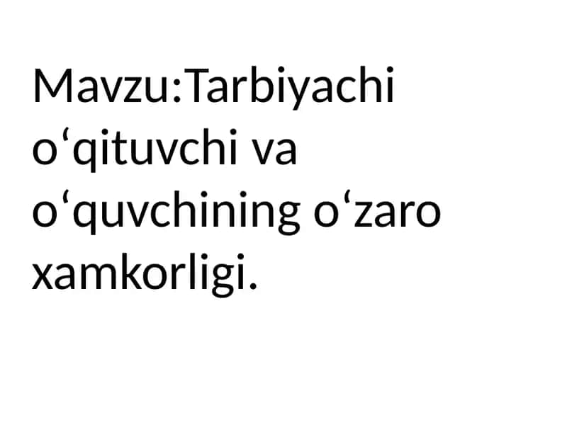 Tarbiyachi oʻqituvchi va oʻquvchining oʻzaro xamkorligi 1