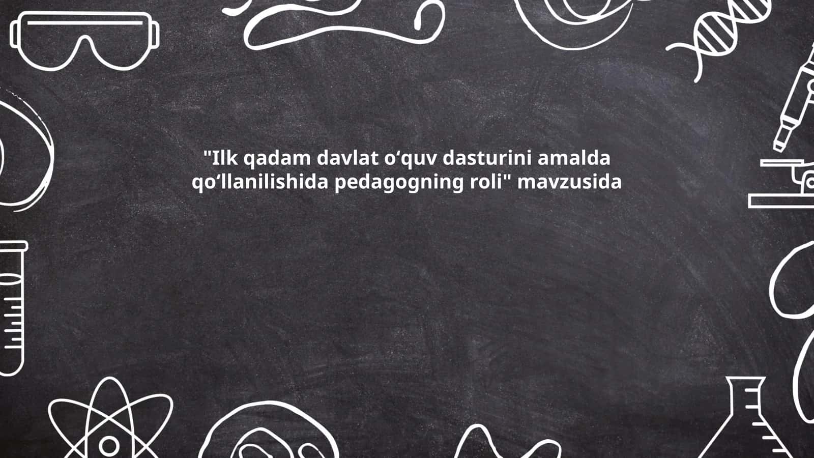"Ilk qadam davlat oʻquv dasturini amalda qoʻllanilishida pedagogning roli" 1