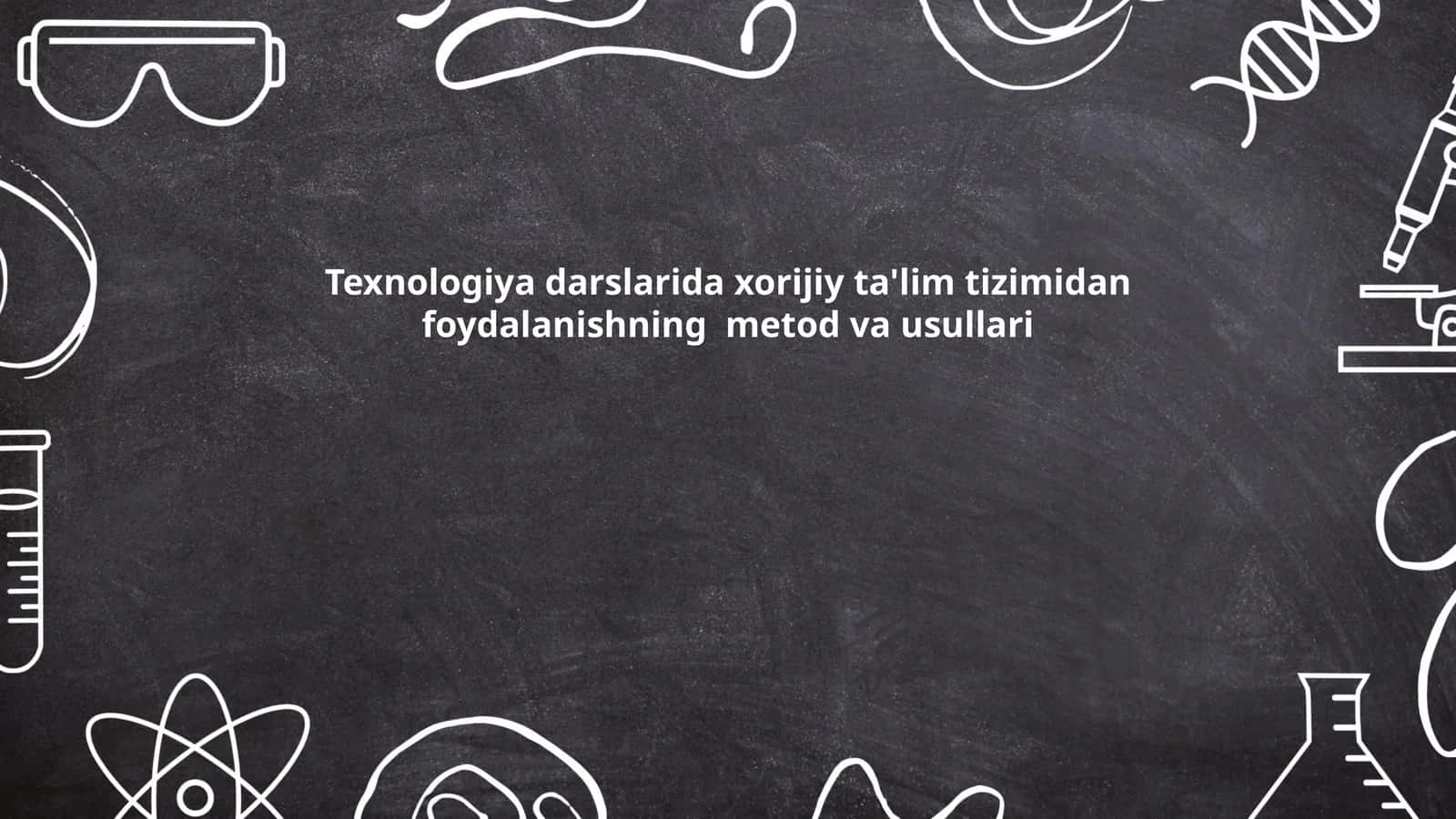 Texnologiya darslarida xorijiy ta'lim tizimidan foydalanishning metod va usullari 1