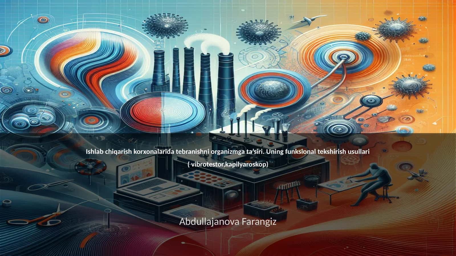 Ishlab chiqarish korxonalarida tebranishni organizmga ta’siri. Uning funksional tekshirish usullari ( vibrotestor,kapilyaroskop) 1