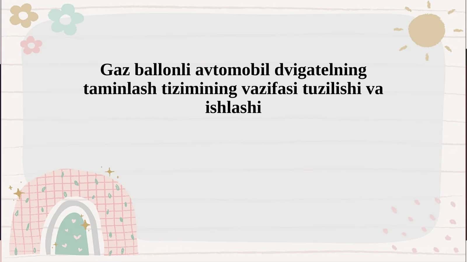 Gaz ballonli avtomobil dvigatelning taminlash tizimining vazifasi tuzilishi va ishlashi1 1