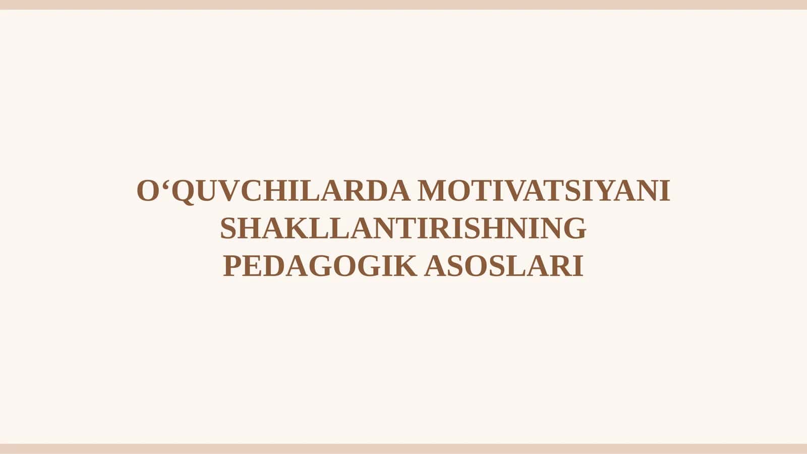O‘QUVCHILARDA MOTIVATSIYANI SHAKLLANTIRISHNING PEDAGOGIK ASOSLARI 1