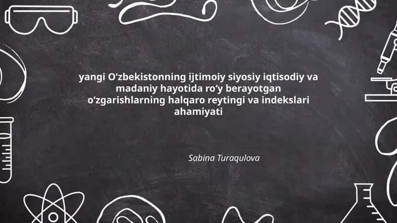 Yangi Oʻzbekistonning ijtimoiy siyosiy iqtisodiy va madaniy hayotida roʻy berayotgan oʻzgarishlarning halqaro reytingi va indekslari ahamiyati 1