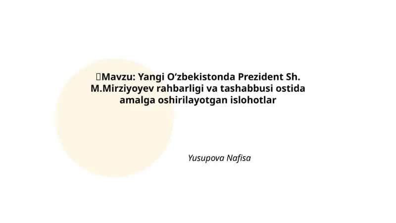 Yangi Oʻzbekistonda Prezident Sh. M.Mirziyoyev rahbarligi va tashabbusi ostida amalga oshirilayotgan islohotlar 1