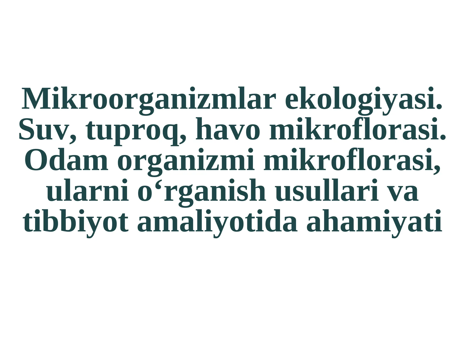 Mikroorganizmlar ekologiyasi. Suv, tuproq, havo mikroflorasi.Odam organizmi mikroflorasi, ularni o‘rganish usullari va tibbiyot amaliyotida ahamiyati 1