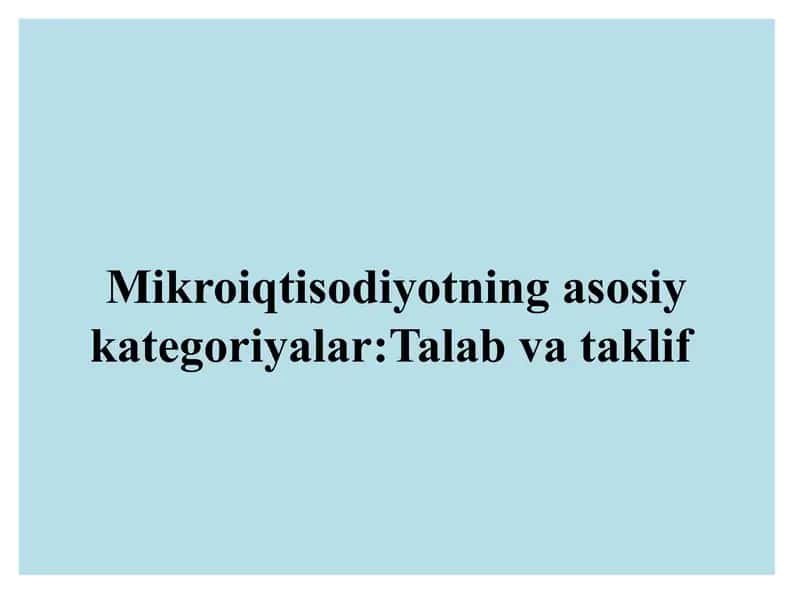 Mikroiqtisodiyotning asosiy kategoriyalari: Talab va taklif 1