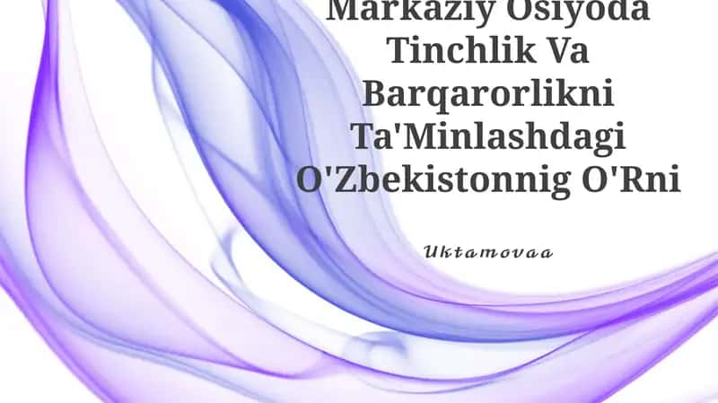 Markaziy Osiyoda Tinchlik Va Barqarorlikni Ta'Minlashdagi O'Zbekistonnig O'Rni 1