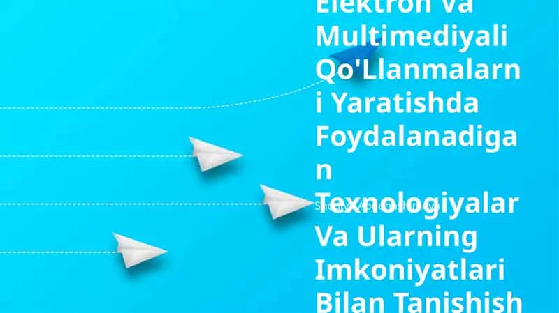 Elektron Va Multimediyali Qo'Llanmalarni Yaratishda Foydalanadigan Texnologiyalar Va Ularning Imkoniyatlari Bilan Tanishish 1