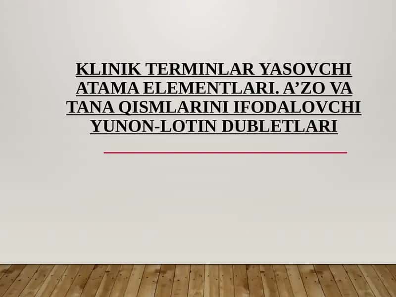 KLINIK TERMINLAR YASOVCHI ATAMA ELEMENTLARI. A’ZO VA TANA QISMLARINI IFODALOVCHI YUNON-LOTIN DUBLETLARI 1