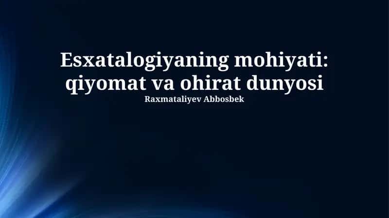 Esxatalogiyaning mohiyati: qiyomat va ohirat dunyosi 1