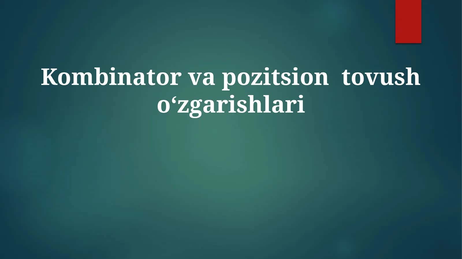 Kombinator va pozitsion tovush oʻzgarishlari 1