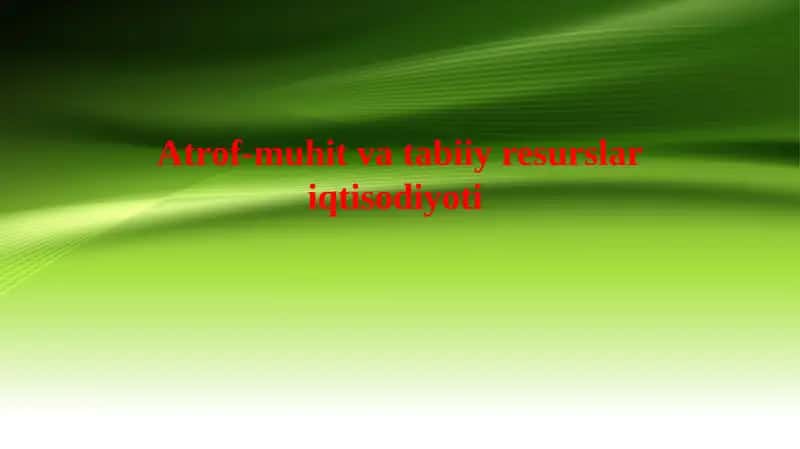 Atrof-muhit va tabiiy resurslar iqtisodiyoti 1