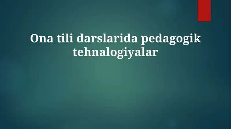 O'zbek tili darslarida pedagogik texnologiyalar: Asoslar va imkoniyatlar 1