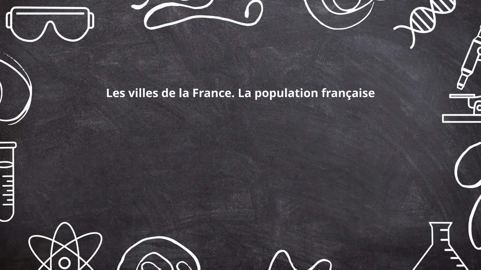 Les villes de la France. La population française 1
